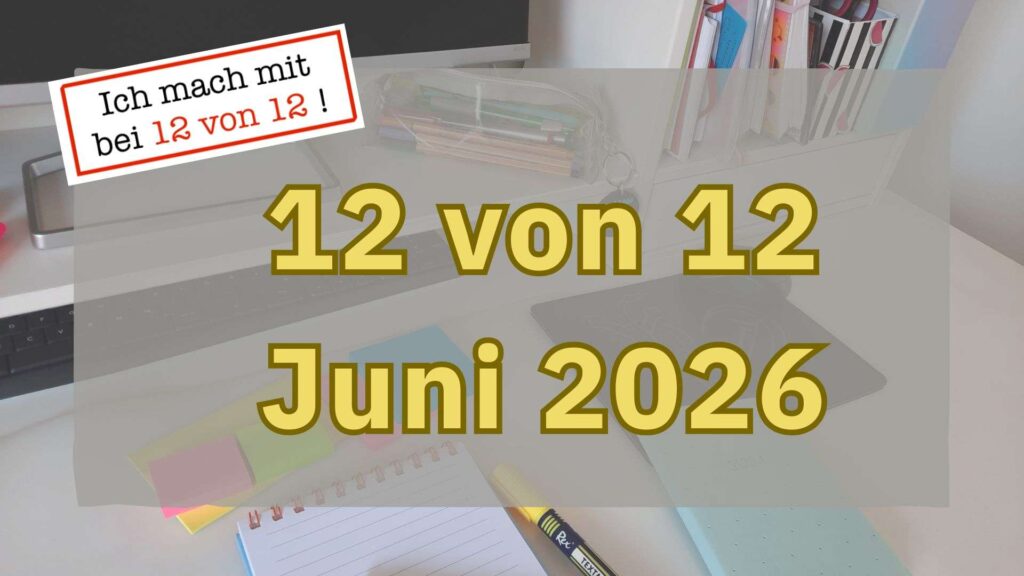 Titel: 12 von 12 Juni 2026